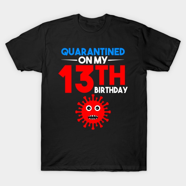 Quarantine On My 13th Birthday T-Shirt by llama_chill_art